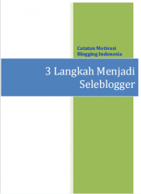 Catatan Motivasi Blogging Indonesia :  3 Langkah Selebloger